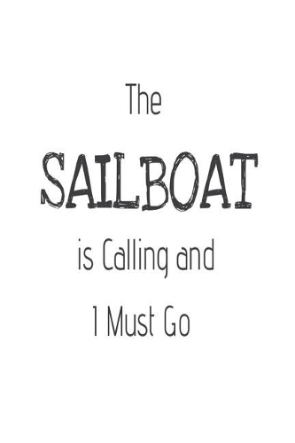 The Sailboat Is Calling and I Must Go