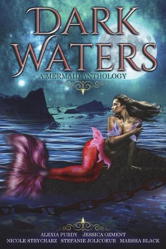 Dark Waters: A Mermaid Anthology