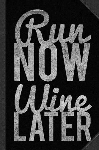 Run Now Run Wine Later Journal Notebook