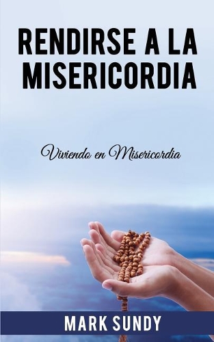 Rendirse a la Misericordia
