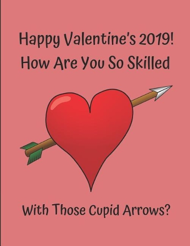 Happy Valentine's 2019! How Are You So Skilled with Those Cupid Arrows?