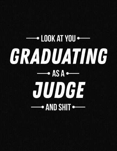 Look at You Graduating as a Judge and Shit