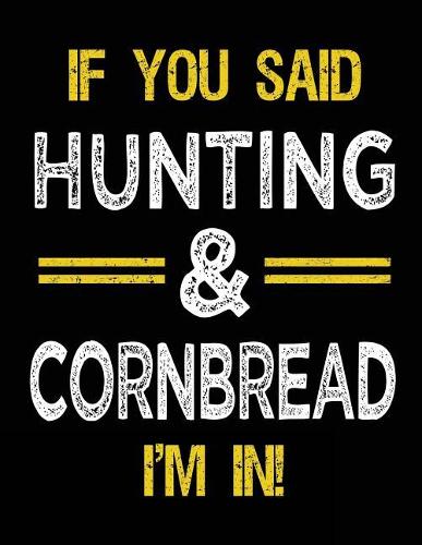 If You Said Hunting & Cornbread I'm In