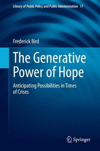 The Generative Power of Hope: Anticipating Possibilities in Times of Crises(17 Library of Public Policy and Public Administration)