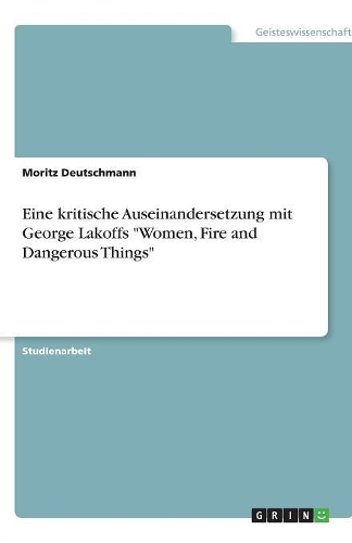 Eine kritische Auseinandersetzung mit George Lakoffs Women, Fire and Dangerous Things
