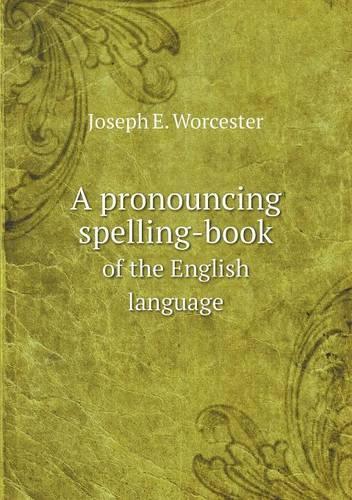 A pronouncing spelling-book of the English language: (English)