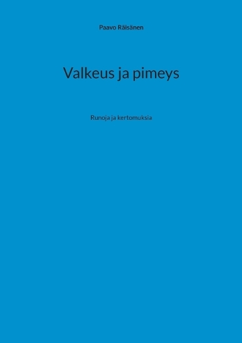 Valkeus ja pimeys: Runoja ja kertomuksia