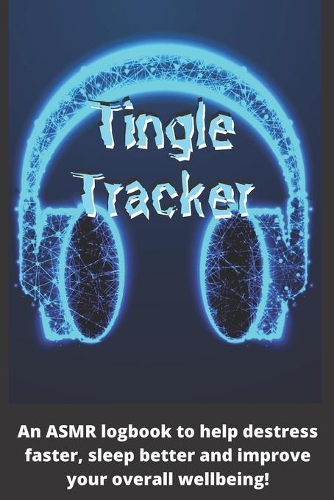 Tingle Tracker: An ASMR workbook to help destress faster, sleep better and improve your overall well-being!(3 Health and Wellness Management)