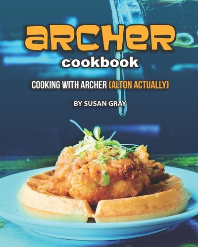 Archer Cookbook: Cooking with Archer (ALTON actually)