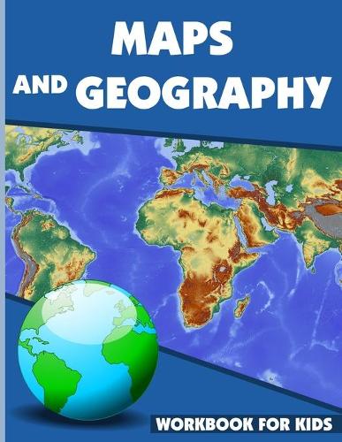 Maps And Geography Workbook For Kids: Geography Workbook for Kids, Geography Skills Activity Book, maps activities for kindergarten