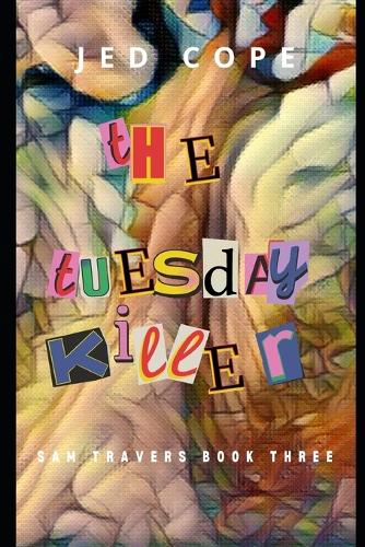 The Tuesday Killer: A Sam Travers Novel(3 The Sam Travers)