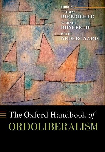 The Oxford Handbook of Ordoliberalism: (Oxford Handbooks)