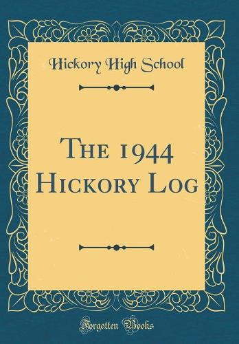 The 1944 Hickory Log (Classic Reprint)
