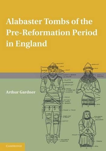Alabaster Tombs of the Pre-Reformation Period in England: (English)