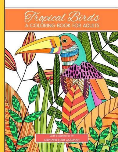 Tropical Birds: A Coloring Book for Adults