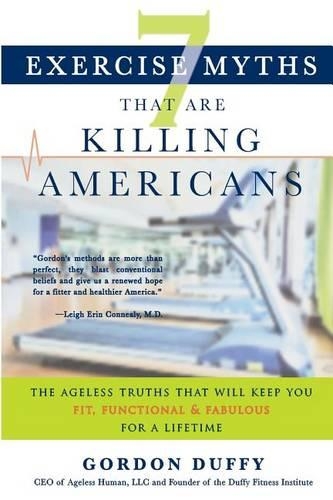 7 Exercise Myths that Are Killing Americans: The Ageless Truths that Will Keep You Fit, Functional and Fabulous for a Lifetime(English)