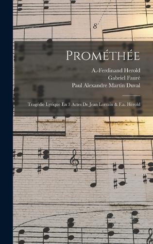 Prométhée; Tragédie Lyrique En 3 Actes De Jean Lorrain & F.a. Hérold