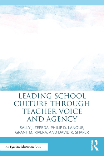 Leading School Culture through Teacher Voice and Agency