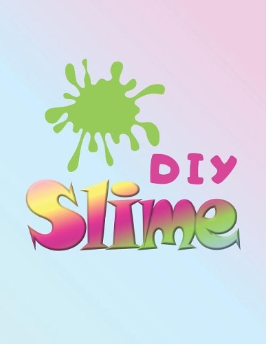 DIY Slime: Sketchbook for Slime Recipes, Designs and Ideas