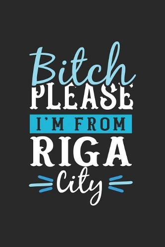 Bitch Please I'm From Riga City