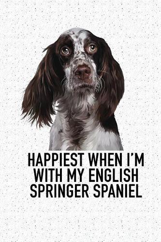 Happiest When I'm with My English Springer Spaniel
