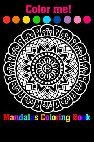 Color Me! Mandalas Coloring Book: Adult Coloring Book Featuring Beautiful Mandalas Designed to Soothe the Soul