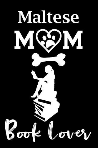 Maltese Mom Book Lover: Fun Dog Mom Notebook Journal. Matte Soft Cover with 120 Blank Lined Pages