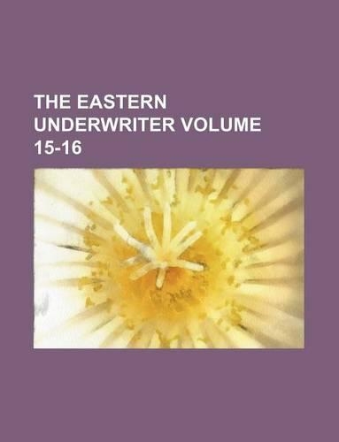 The Eastern Underwriter Volume 15-16