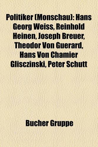 Politiker (Monschau): Hans Georg Weiss, Reinhold Heinen, Joseph Breuer, Theodor Von Gu Rard, Hans Von Chamier Glisczinski, Peter Sch Tt(German)