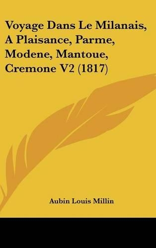 Voyage Dans Le Milanais, a Plaisance, Parme, Modene, Mantoue, Cremone V2 (1817)