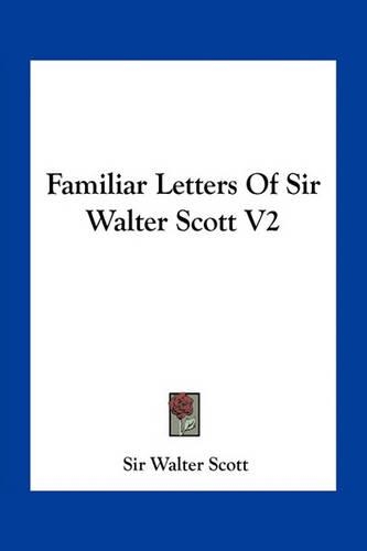 Familiar Letters Of Sir Walter Scott V2: (English)