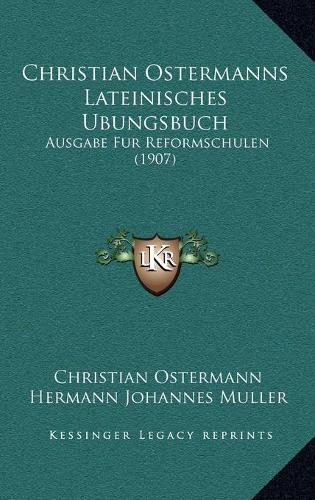 Christian Ostermanns Lateinisches Ubungsbuch