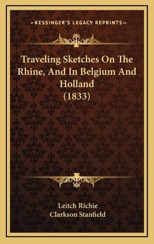 Traveling Sketches On The Rhine, And In Belgium And Holland (1833)