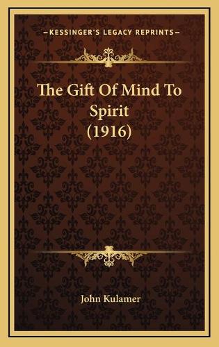 The Gift Of Mind To Spirit (1916): (English)