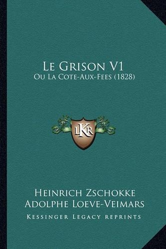 Le Grison V1: Ou La Cote-Aux-Fees (1828)(French)