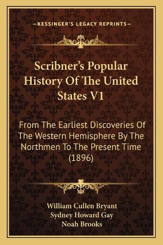 Scribner's Popular History Of The United States V1