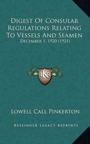 Digest Of Consular Regulations Relating To Vessels And Seamen