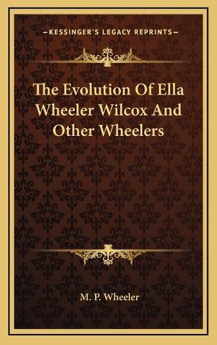 The Evolution Of Ella Wheeler Wilcox And Other Wheelers: (English)