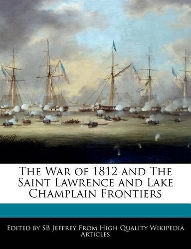 The War of 1812 and the Saint Lawrence and Lake Champlain Frontiers