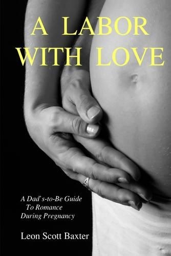 A Labor with Love: A Dad's-to-Be Guide to Romance During Pregnancy