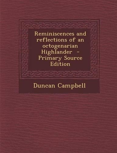 Reminiscences and Reflections of an Octogenarian Highlander - Primary Source Edition