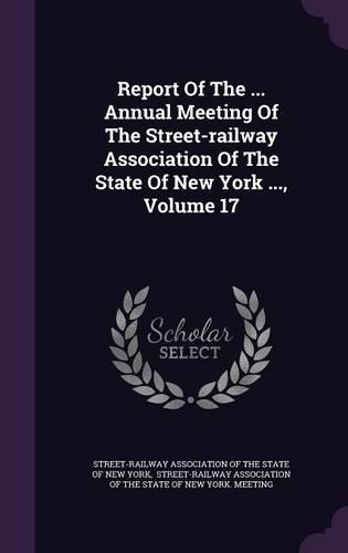 Report of the ... Annual Meeting of the Street-Railway Association of the State of New York ..., Volume 17