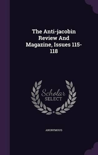 The Anti-Jacobin Review and Magazine, Issues 115-118