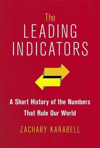 The Leading Indicators: A Short History of the Numbers That Rule Our World(English)