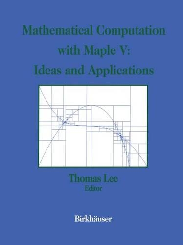 Mathematical Computation with Maple V: Ideas and Applications: Proceedings of the Maple Summer Workshop and Symposium, University of Michigan, Ann Arbor, June 28–30, 1993