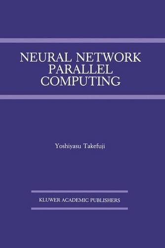 Neural Network Parallel Computing: (164 The Springer International Series in Engineering and Computer Science)