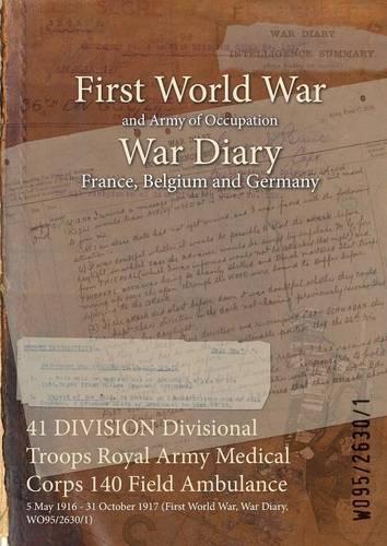 41 DIVISION Divisional Troops Royal Army Medical Corps 140 Field Ambulance: 5 May 1916 - 31 October 1917 (First World War, War Diary, WO95/2630/1)