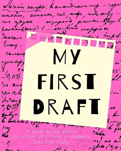 My First Draft: A Novel Writing Journal for Authors Who Prefer to Handwrite Their First Drafts