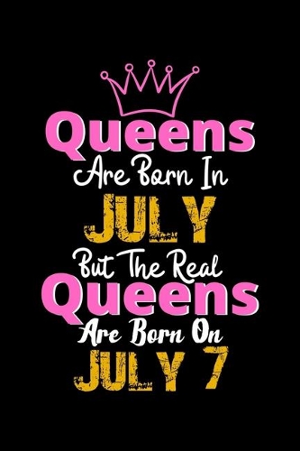 Queens Are Born In July Real Queens Are Born In July 7 Notebook Birthday Funny Gift
