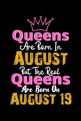 Queens Are Born In August Real Queens Are Born In August 19 Notebook Birthday Funny Gift